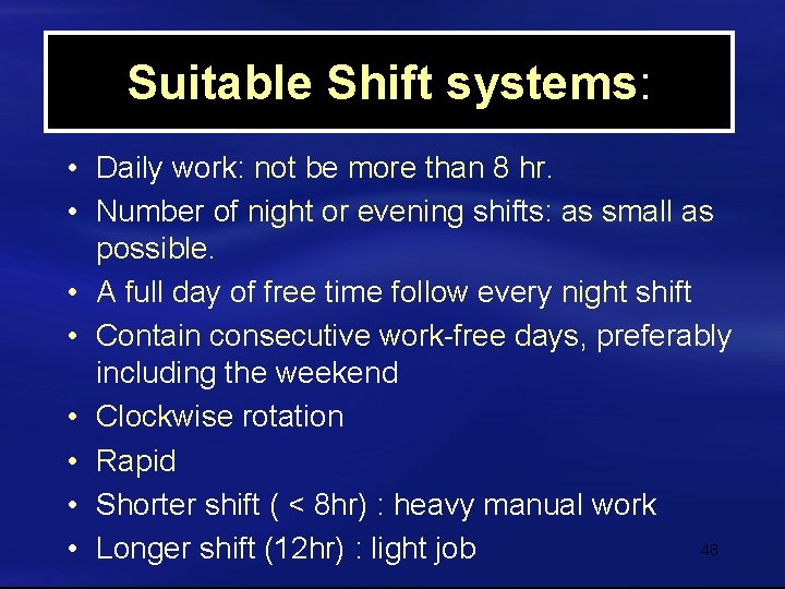 Suitable Shift systems: • Daily work: not be more than 8 hr. • Number