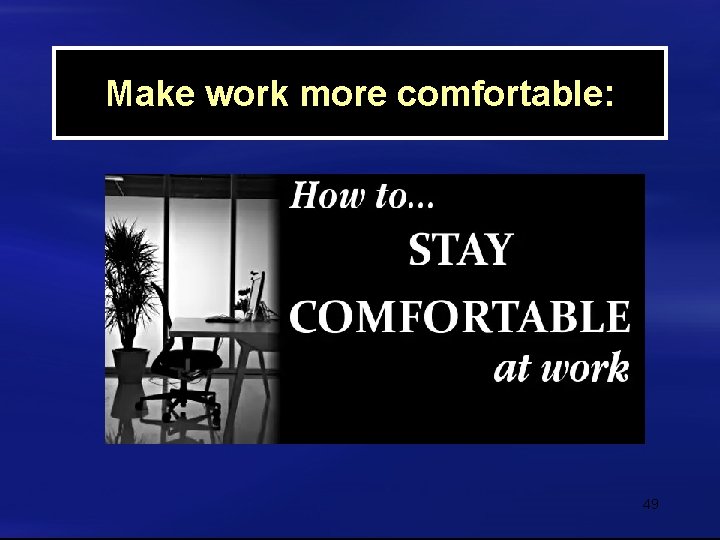 Make work more comfortable: 49 
