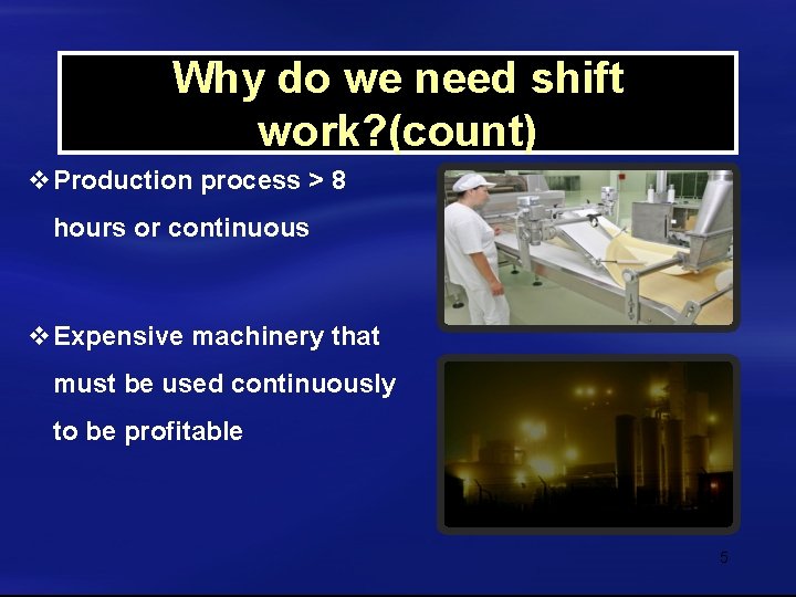 Why do we need shift work? (count) v. Production process > 8 hours or