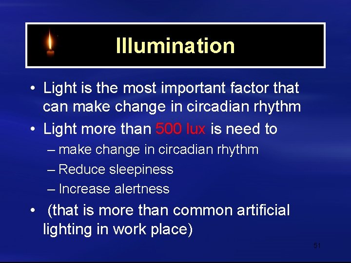 Illumination • Light is the most important factor that can make change in circadian