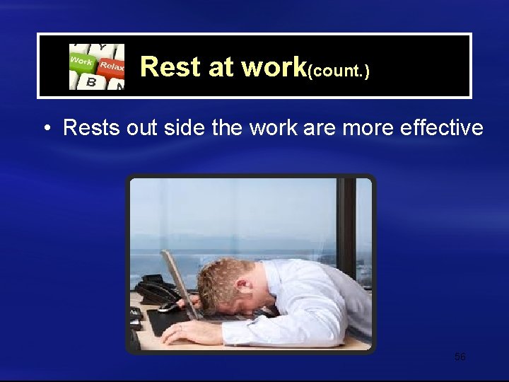 Rest at work(count. ) • Rests out side the work are more effective 56