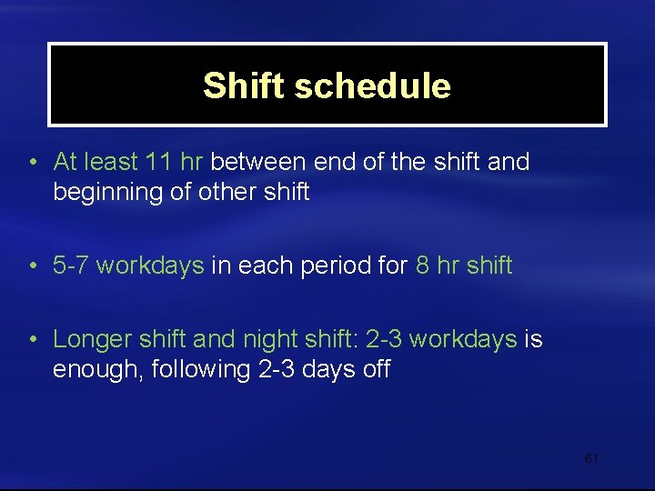 Shift schedule • At least 11 hr between end of the shift and beginning