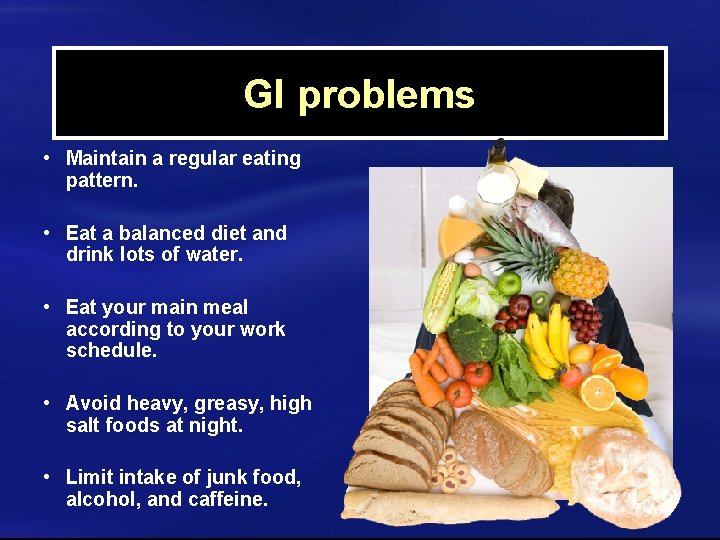 GI problems • Maintain a regular eating pattern. • Eat a balanced diet and