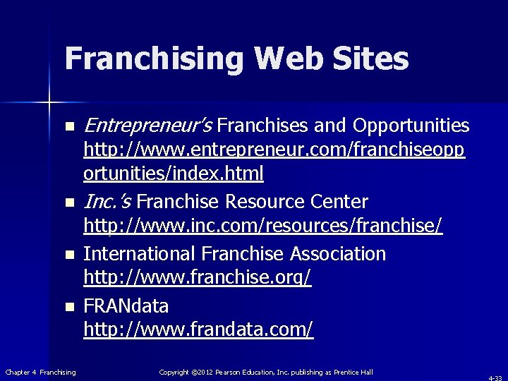 Franchising Web Sites n n Chapter 4 Franchising Entrepreneur’s Franchises and Opportunities http: //www.