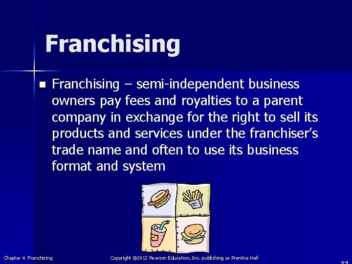 Franchising n Franchising – semi-independent business owners pay fees and royalties to a parent