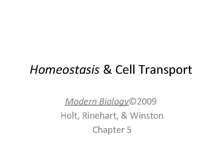 Homeostasis & Cell Transport Modern Biology© 2009 Holt, Rinehart, & Winston Chapter 5 