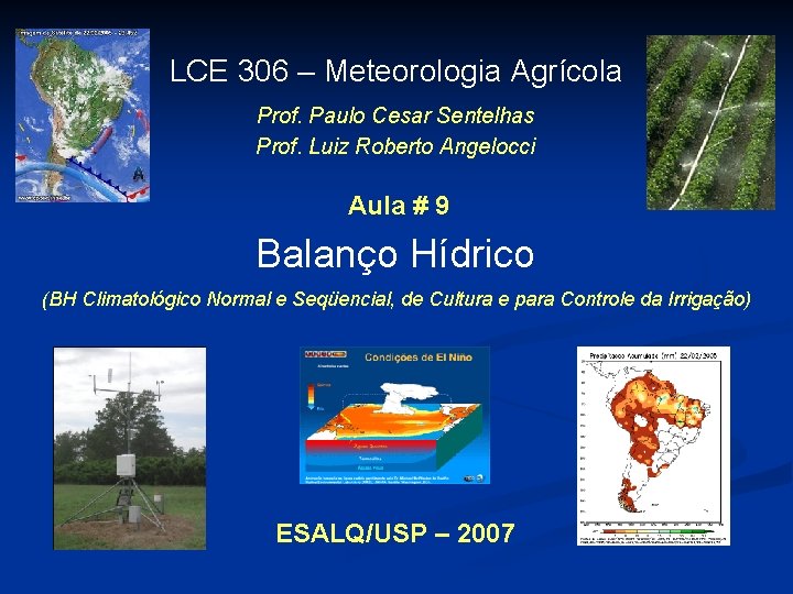 LCE 306 – Meteorologia Agrícola Prof. Paulo Cesar Sentelhas Prof. Luiz Roberto Angelocci Aula