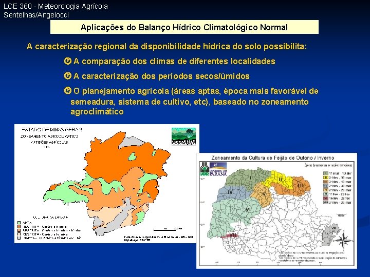 LCE 360 - Meteorologia Agrícola Sentelhas/Angelocci Aplicações do Balanço Hídrico Climatológico Normal A caracterização