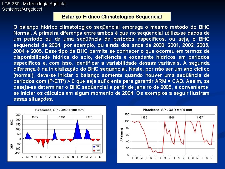 LCE 360 - Meteorologia Agrícola Sentelhas/Angelocci Balanço Hídrico Climatológico Seqüencial O balanço hídrico climatológico