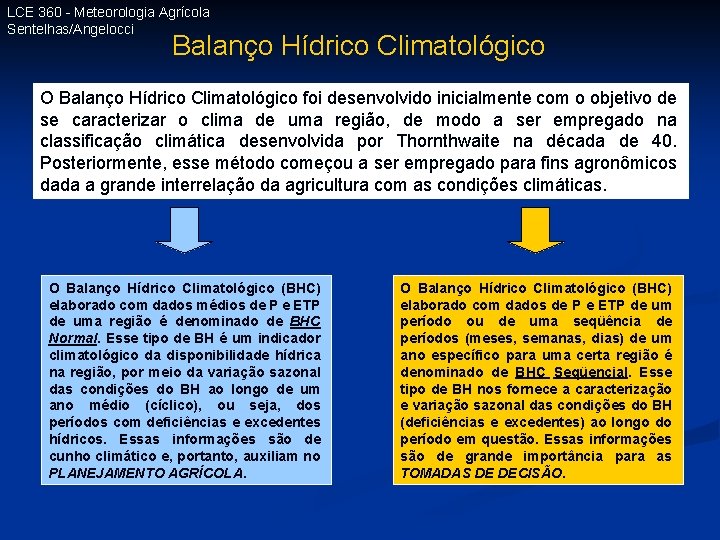 LCE 360 - Meteorologia Agrícola Sentelhas/Angelocci Balanço Hídrico Climatológico O Balanço Hídrico Climatológico foi