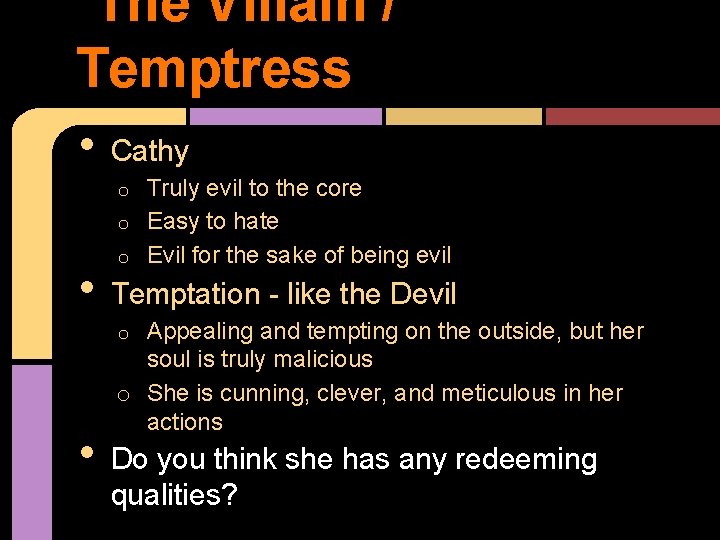 The Villain / Temptress • Cathy Truly evil to the core o Easy to