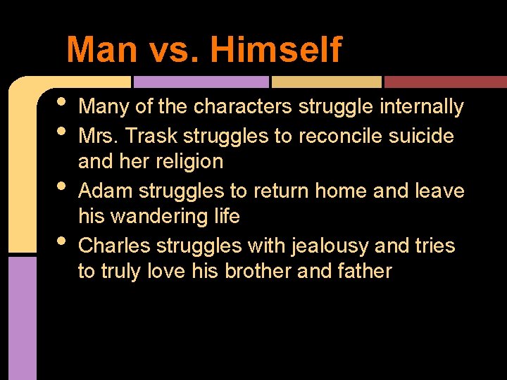 Man vs. Himself • Many of the characters struggle internally • Mrs. Trask struggles