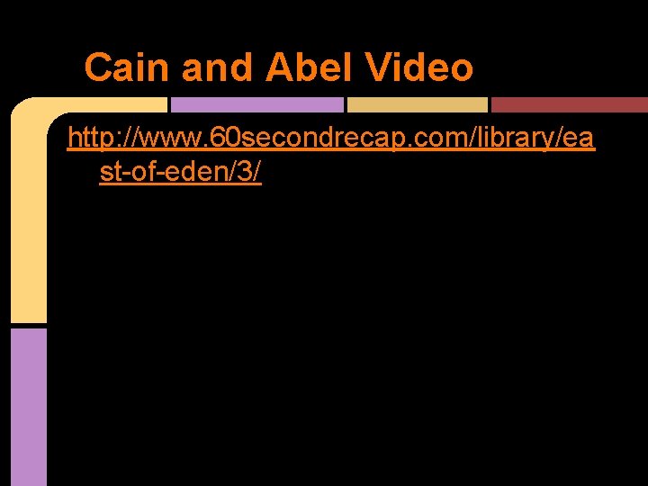 Cain and Abel Video http: //www. 60 secondrecap. com/library/ea st-of-eden/3/ 