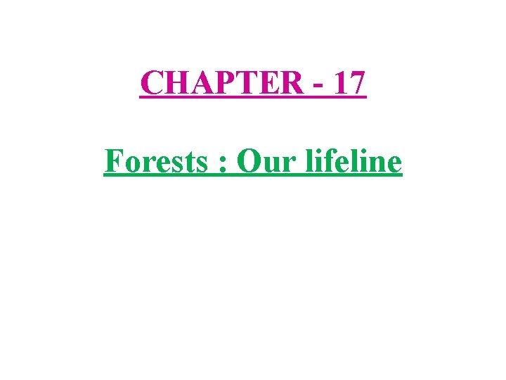 CHAPTER - 17 Forests : Our lifeline 