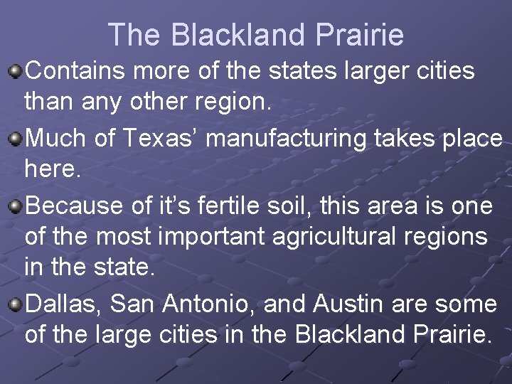 The Blackland Prairie Contains more of the states larger cities than any other region.