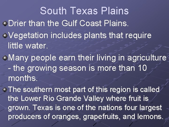 South Texas Plains Drier than the Gulf Coast Plains. Vegetation includes plants that require