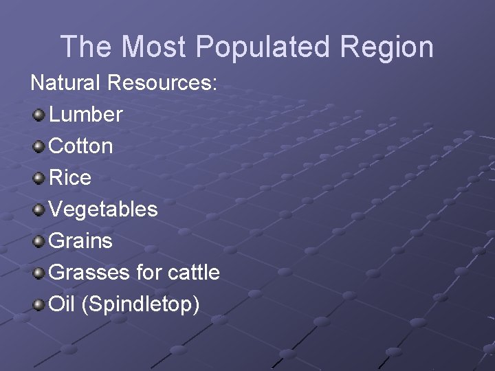 The Most Populated Region Natural Resources: Lumber Cotton Rice Vegetables Grains Grasses for cattle