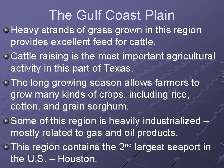 The Gulf Coast Plain Heavy strands of grass grown in this region provides excellent