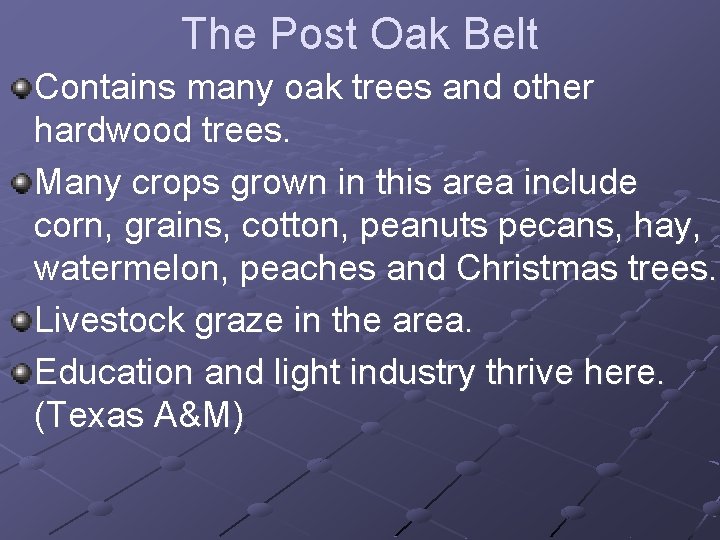 The Post Oak Belt Contains many oak trees and other hardwood trees. Many crops