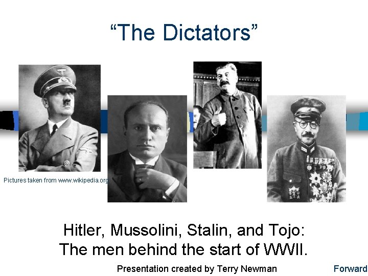 “The Dictators” Pictures taken from www. wikipedia. org Hitler, Mussolini, Stalin, and Tojo: The “The Dictators” Pictures taken from www. wikipedia. org Hitler, Mussolini, Stalin, and Tojo: The