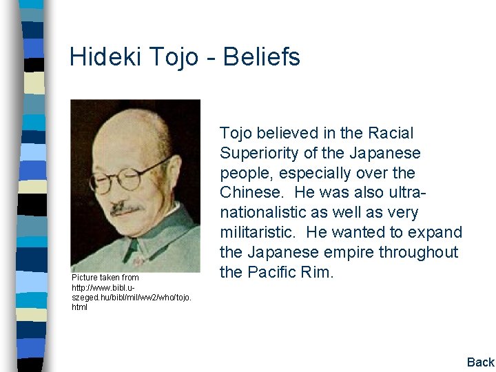 Hideki Tojo - Beliefs Picture taken from http: //www. bibl. uszeged. hu/bibl/mil/ww 2/who/tojo. html Hideki Tojo - Beliefs Picture taken from http: //www. bibl. uszeged. hu/bibl/mil/ww 2/who/tojo. html
