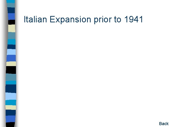 Italian Expansion prior to 1941 Back Italian Expansion prior to 1941 Back