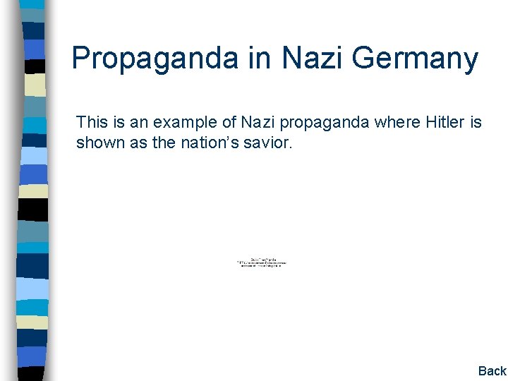 Propaganda in Nazi Germany This is an example of Nazi propaganda where Hitler is Propaganda in Nazi Germany This is an example of Nazi propaganda where Hitler is