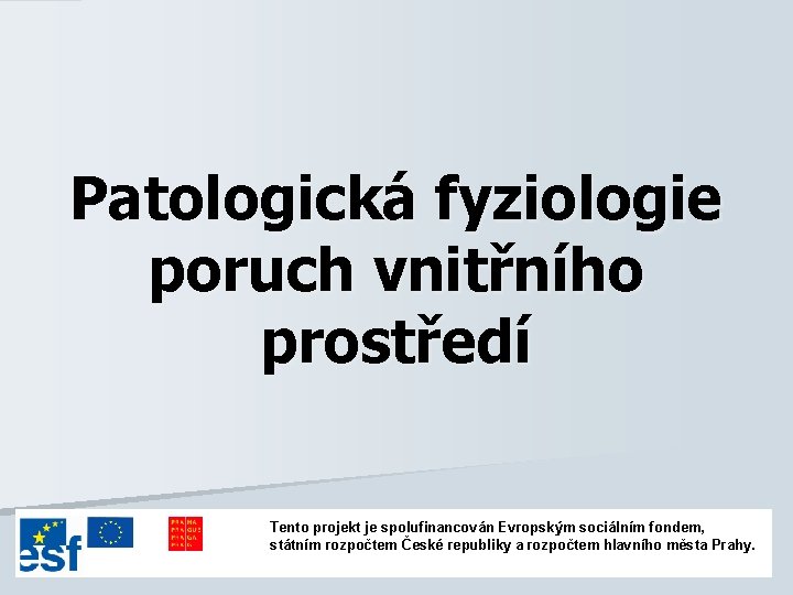 Patologická fyziologie poruch vnitřního prostředí Tento projekt je spolufinancován Evropským sociálním fondem, státním rozpočtem