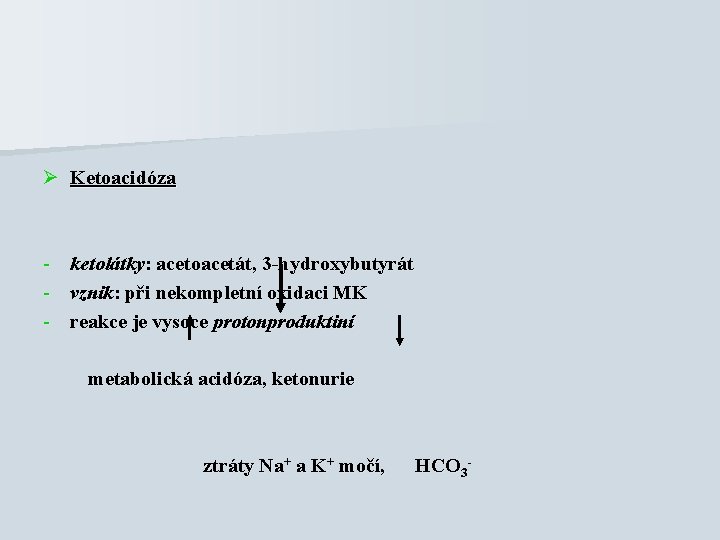 Ø Ketoacidóza - ketolátky: acetoacetát, 3 -hydroxybutyrát vznik: při nekompletní oxidaci MK reakce je