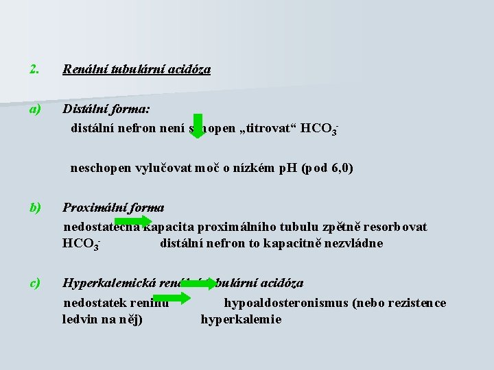 2. Renální tubulární acidóza a) Distální forma: distální nefron není schopen „titrovat“ HCO 3