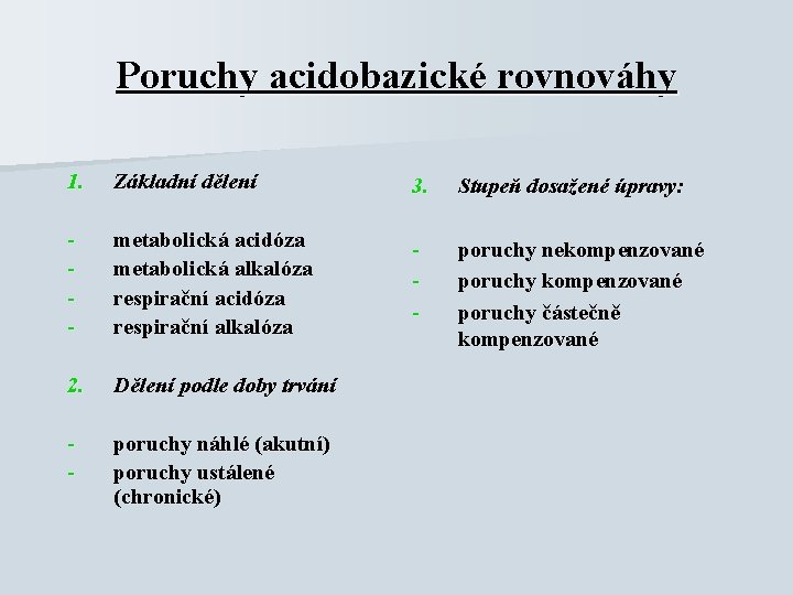 Poruchy acidobazické rovnováhy 1. Základní dělení 3. Stupeň dosažené úpravy: - metabolická acidóza metabolická