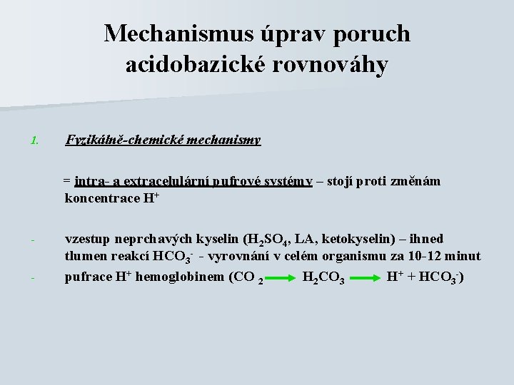 Mechanismus úprav poruch acidobazické rovnováhy 1. Fyzikálně-chemické mechanismy = intra- a extracelulární pufrové systémy