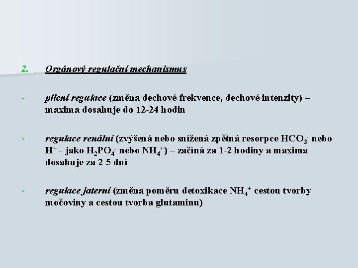 2. Orgánový regulační mechanismus - plicní regulace (změna dechové frekvence, dechové intenzity) – maxima