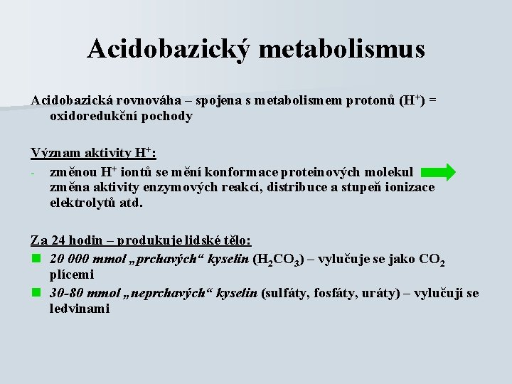 Acidobazický metabolismus Acidobazická rovnováha – spojena s metabolismem protonů (H+) = oxidoredukční pochody Význam