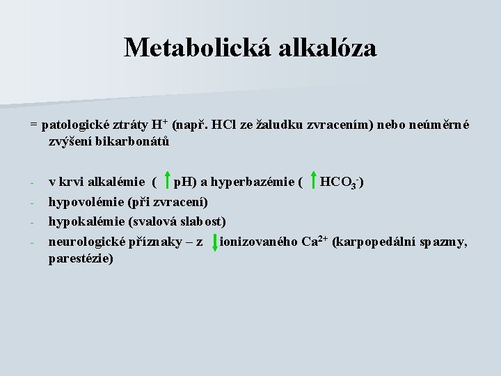 Metabolická alkalóza = patologické ztráty H+ (např. HCl ze žaludku zvracením) nebo neúměrné zvýšení