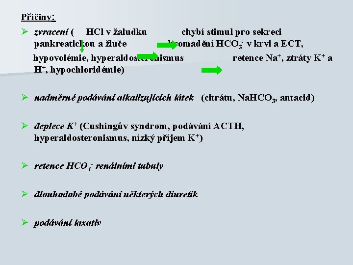 Příčiny: Ø zvracení ( HCl v žaludku chybí stimul pro sekreci pankreatickou a žluče