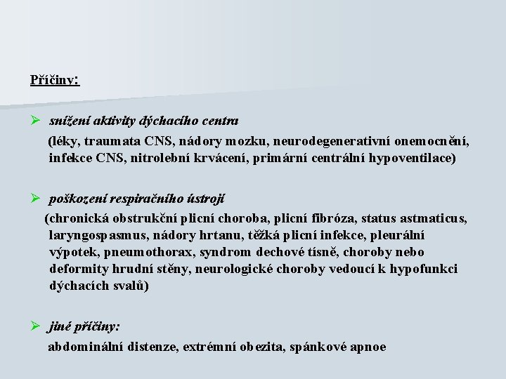 Příčiny: Ø snížení aktivity dýchacího centra (léky, traumata CNS, nádory mozku, neurodegenerativní onemocnění, infekce