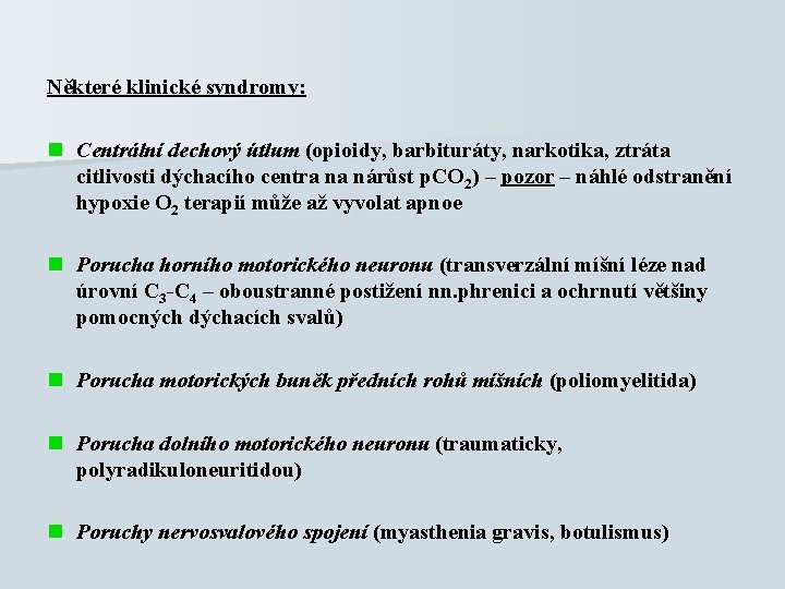 Některé klinické syndromy: n Centrální dechový útlum (opioidy, barbituráty, narkotika, ztráta citlivosti dýchacího centra