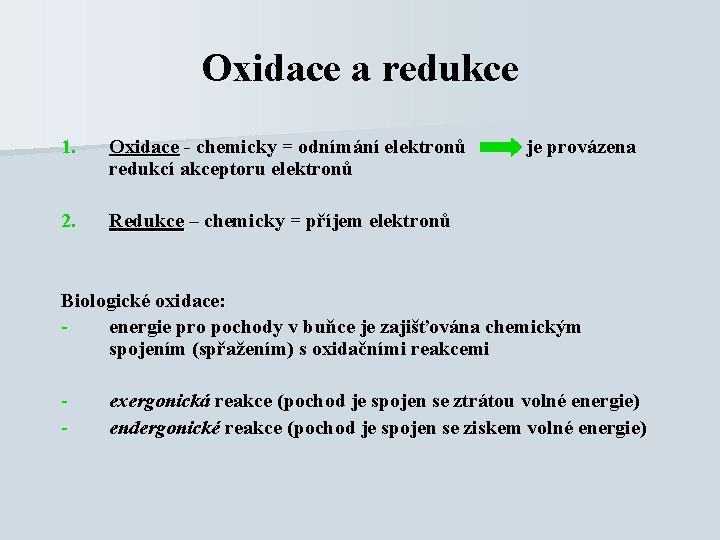 Oxidace a redukce 1. Oxidace - chemicky = odnímání elektronů redukcí akceptoru elektronů 2.