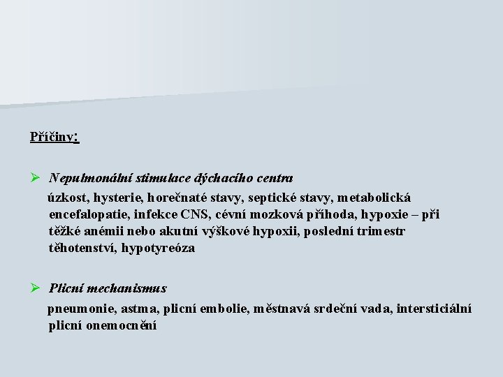 Příčiny: Ø Nepulmonální stimulace dýchacího centra úzkost, hysterie, horečnaté stavy, septické stavy, metabolická encefalopatie,