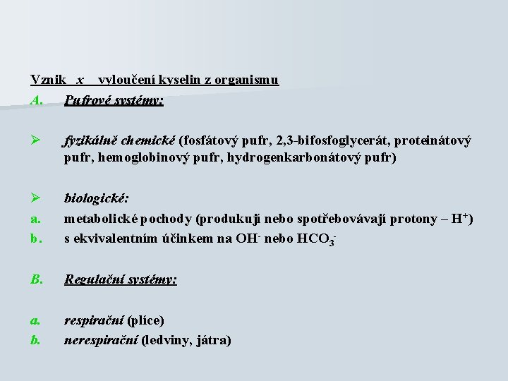 Vznik x vyloučení kyselin z organismu A. Pufrové systémy: Ø fyzikálně chemické (fosfátový pufr,