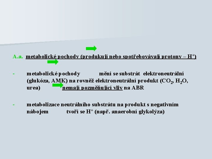 A. a. metabolické pochody (produkují nebo spotřebovávají protony – H+) - metabolické pochody mění