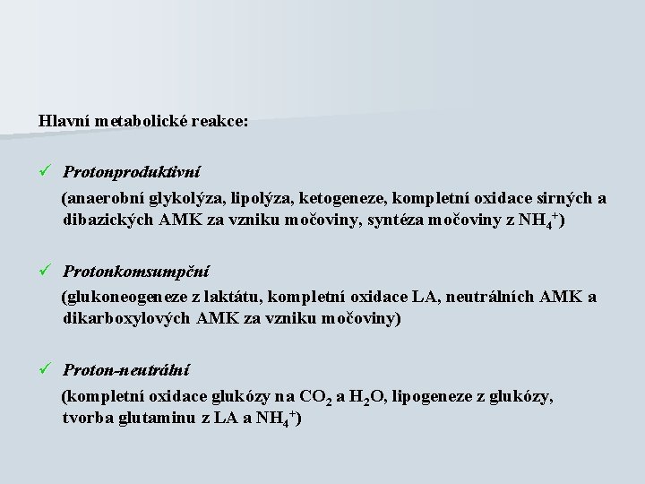 Hlavní metabolické reakce: ü Protonproduktivní (anaerobní glykolýza, lipolýza, ketogeneze, kompletní oxidace sirných a dibazických