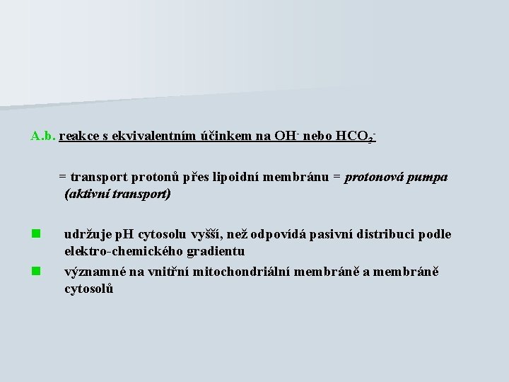 A. b. reakce s ekvivalentním účinkem na OH- nebo HCO 3= transport protonů přes