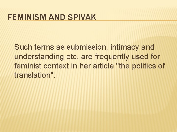FEMINISM AND SPIVAK Such terms as submission, intimacy and understanding etc. are frequently used