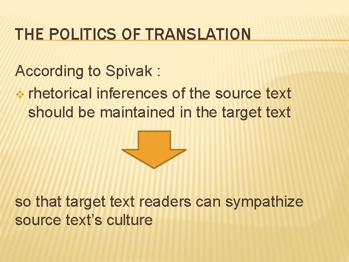 THE POLITICS OF TRANSLATION According to Spivak : v rhetorical inferences of the source