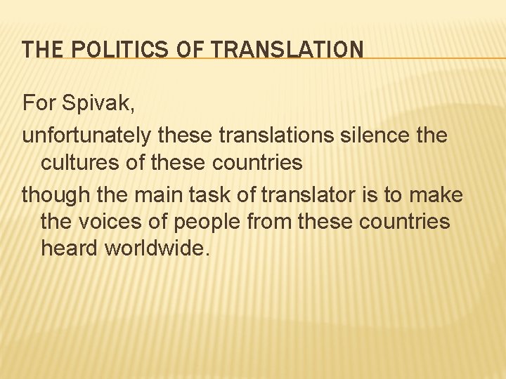 THE POLITICS OF TRANSLATION For Spivak, unfortunately these translations silence the cultures of these