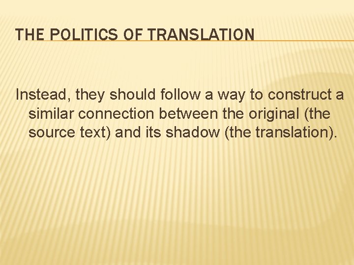 THE POLITICS OF TRANSLATION Instead, they should follow a way to construct a similar