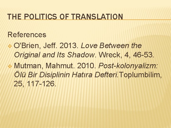 THE POLITICS OF TRANSLATION References v O'Brien, Jeff. 2013. Love Between the Original and