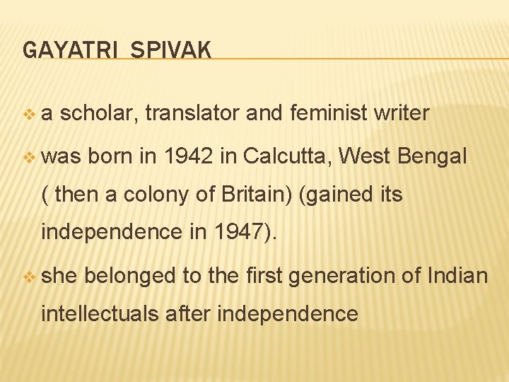GAYATRI SPIVAK v a scholar, translator and feminist writer v was born in 1942